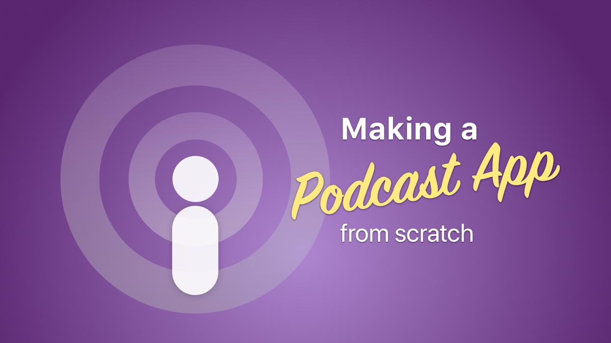Series: Making a Podcast App From Scratch